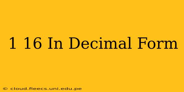 1 16 In Decimal Form