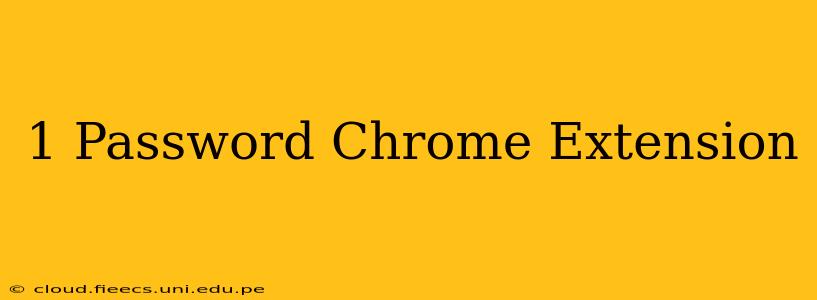 1 Password Chrome Extension