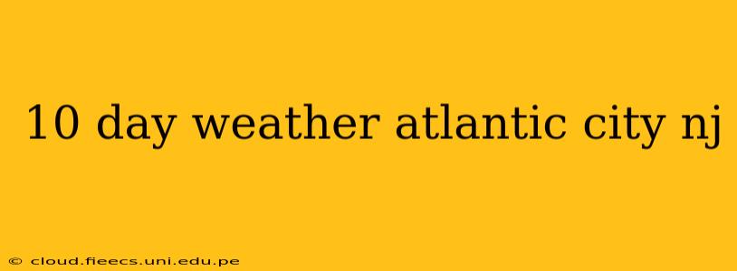 10 day weather atlantic city nj