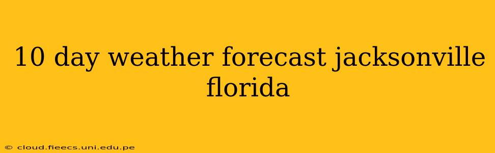 10 day weather forecast jacksonville florida
