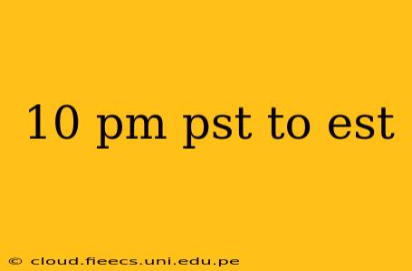 10 pm pst to est
