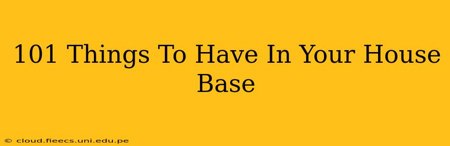 101 Things To Have In Your House Base