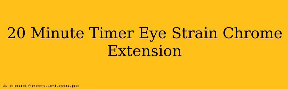 20 Minute Timer Eye Strain Chrome Extension
