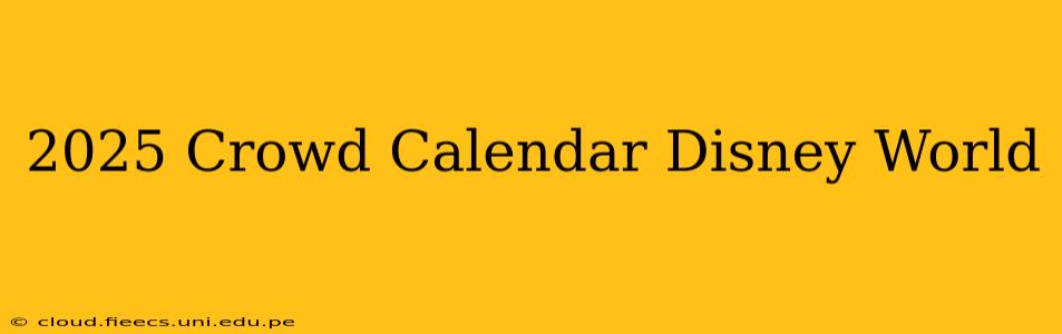 2025 Crowd Calendar Disney World