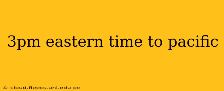 3pm eastern time to pacific