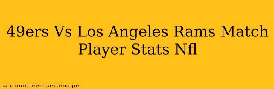 49ers Vs Los Angeles Rams Match Player Stats Nfl