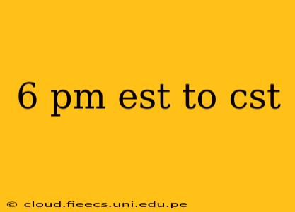 6 pm est to cst