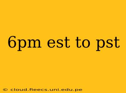 6pm est to pst