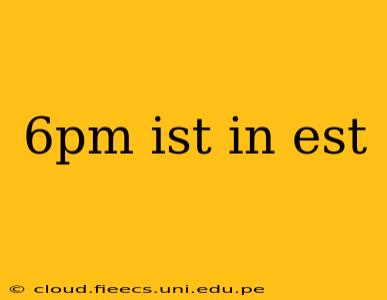 6pm ist in est