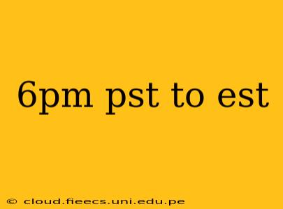 6pm pst to est
