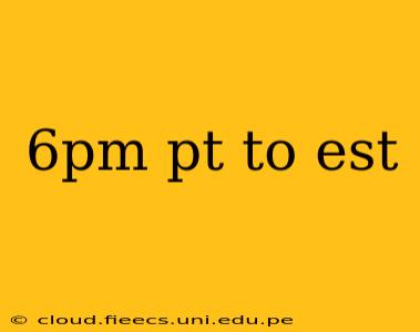 6pm pt to est
