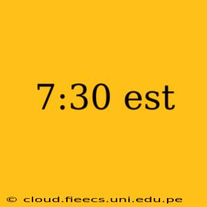 7:30 est