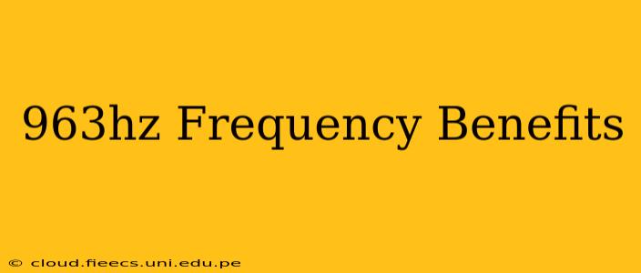 963hz Frequency Benefits