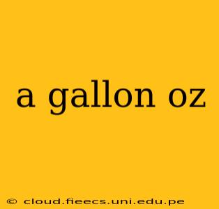a gallon oz