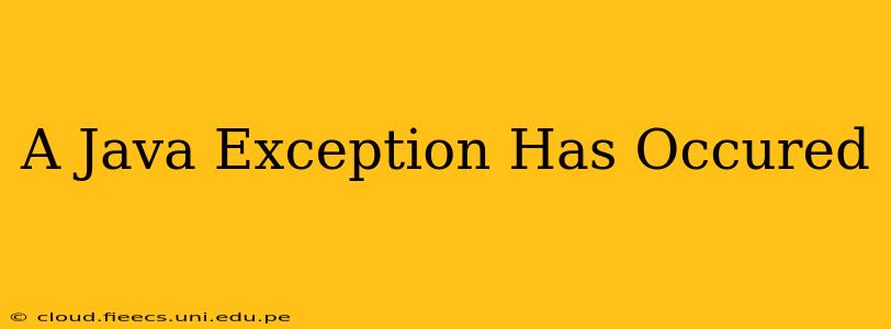 A Java Exception Has Occured