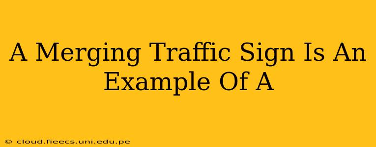 A Merging Traffic Sign Is An Example Of A