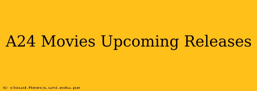 A24 Movies Upcoming Releases