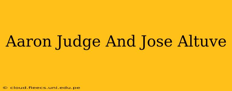 Aaron Judge And Jose Altuve