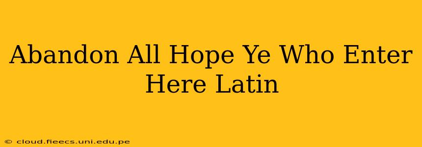 Abandon All Hope Ye Who Enter Here Latin