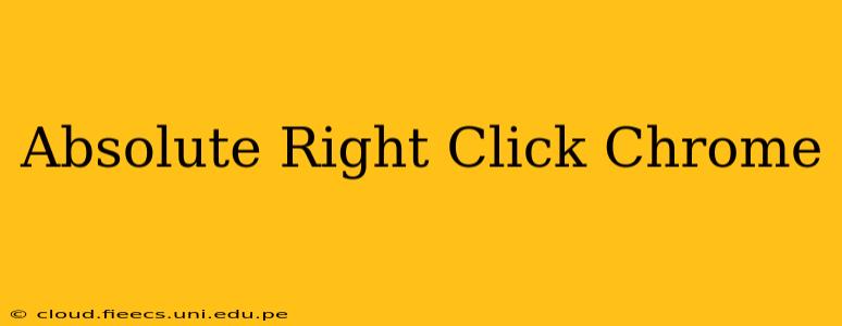 Absolute Right Click Chrome