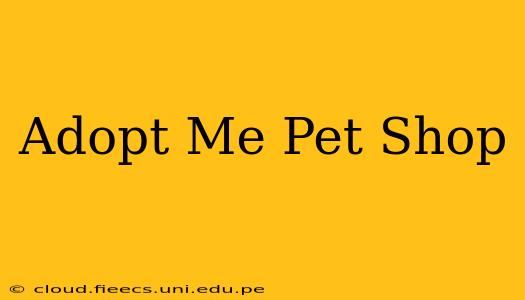 Adopt Me Pet Shop