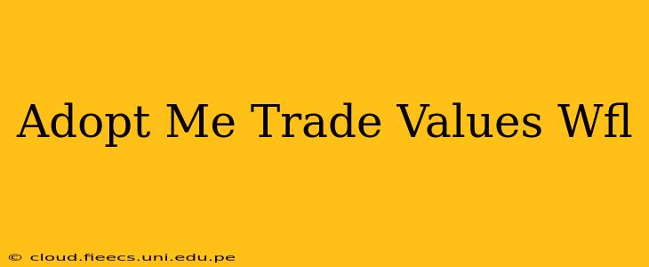 Adopt Me Trade Values Wfl