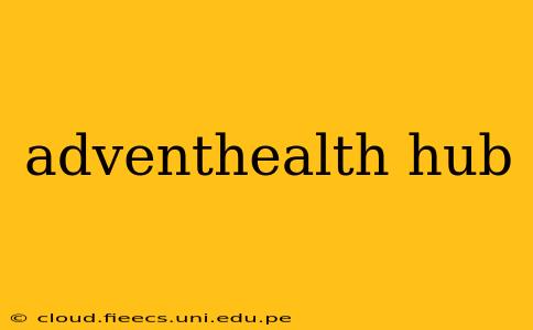 adventhealth hub