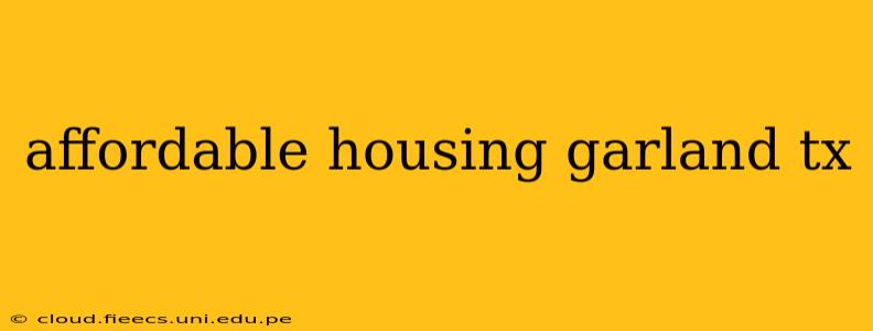affordable housing garland tx
