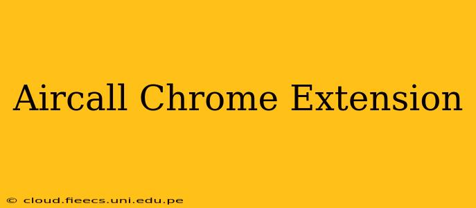 Aircall Chrome Extension
