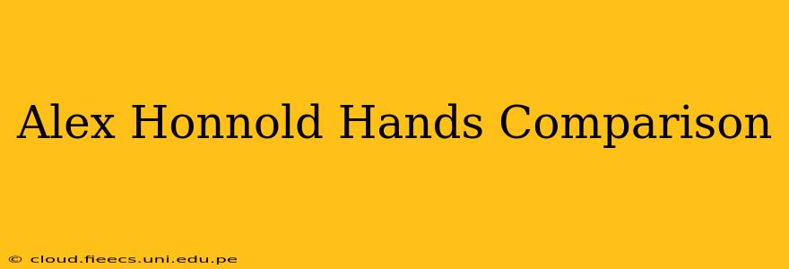 Alex Honnold Hands Comparison