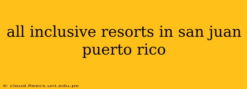 all inclusive resorts in san juan puerto rico