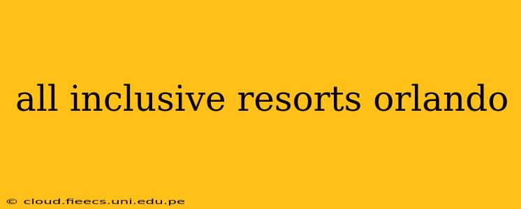 all inclusive resorts orlando