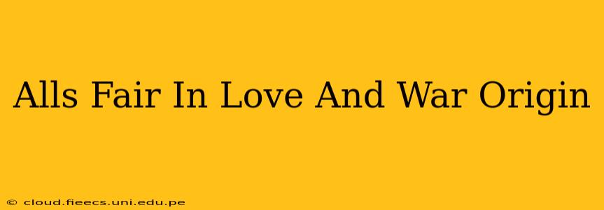 Alls Fair In Love And War Origin