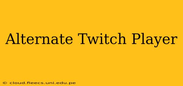Alternate Twitch Player