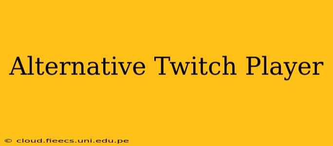 Alternative Twitch Player