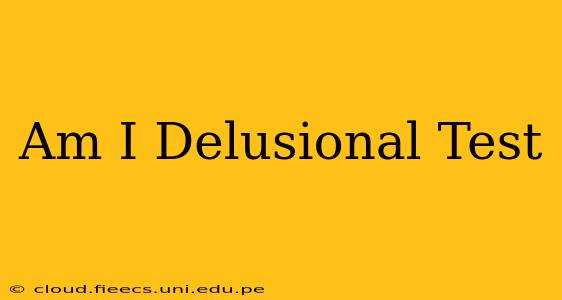 Am I Delusional Test