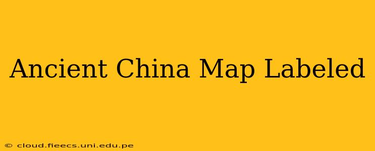 Ancient China Map Labeled