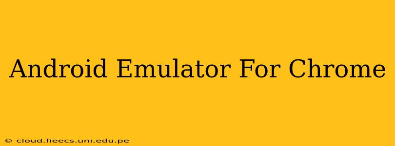 Android Emulator For Chrome