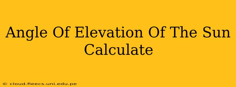 Angle Of Elevation Of The Sun Calculate