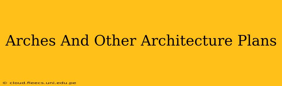 Arches And Other Architecture Plans