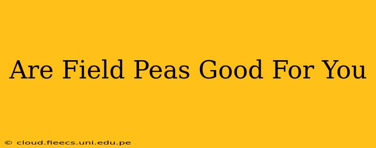 Are Field Peas Good For You