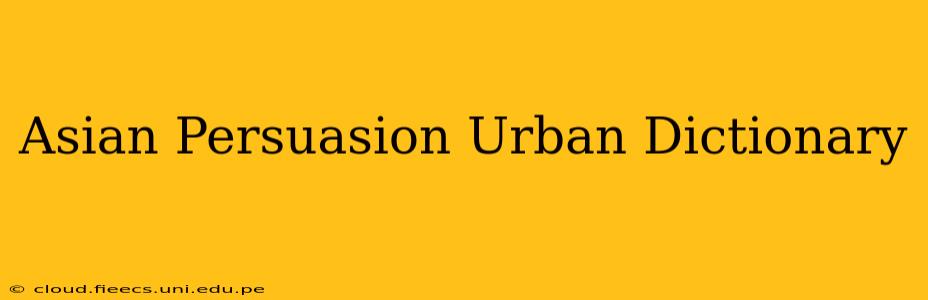 Asian Persuasion Urban Dictionary