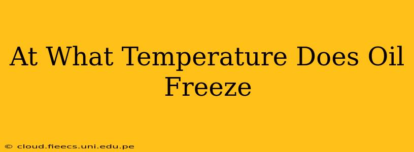 At What Temperature Does Oil Freeze