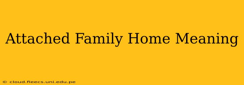 Attached Family Home Meaning