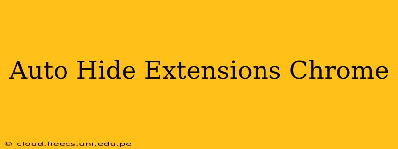 Auto Hide Extensions Chrome