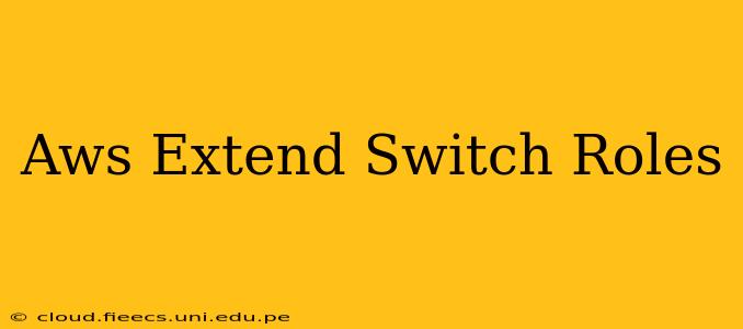 Aws Extend Switch Roles
