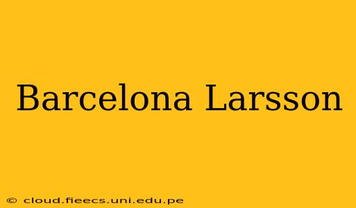 Barcelona Larsson