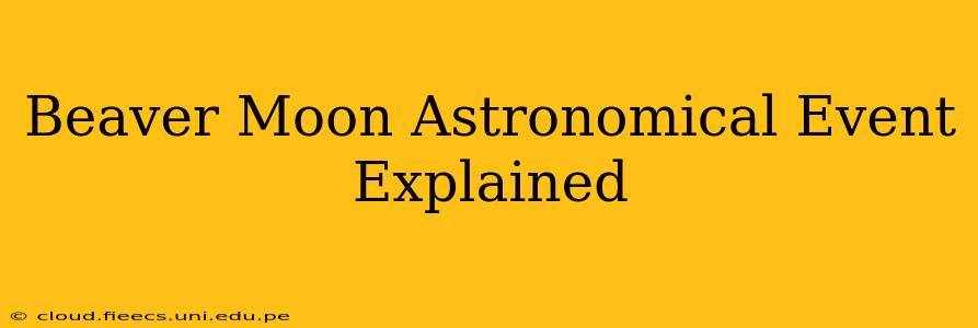 Beaver Moon Astronomical Event Explained