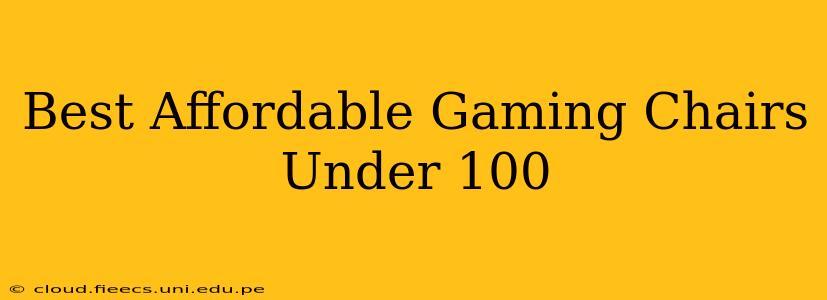 Best Affordable Gaming Chairs Under 100