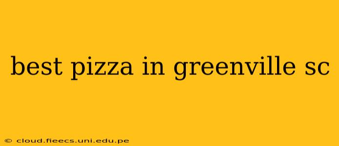 best pizza in greenville sc